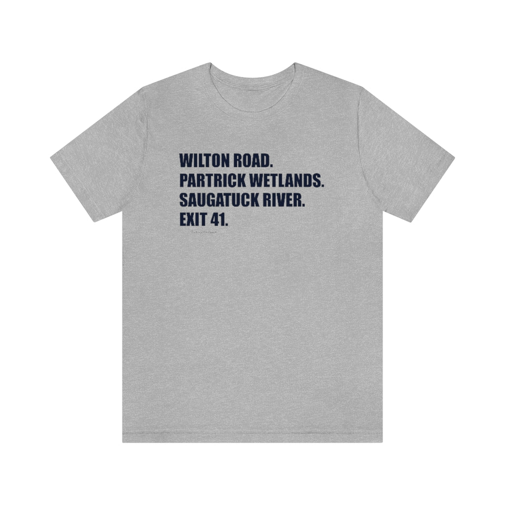 Wilton Road. Partrick Wetlands. Saugatuck River. Exit 41. Unisex Jersey Short Sleeve Tee  How do you say Westport without saying Westport? Westport, Connecticut is filled with unique aspects. Each providing different elements that make up the town from historic to modern traditions.   Proceeds of this collection goes to help build Finding Westport and Finding Connecticut's  brands. 