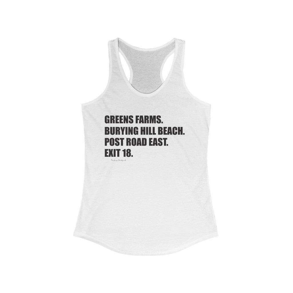  Greens Farms. Burying Hill Beach. Post Road East. Exit 18. Women's Ideal Racerback Tank  How do you say Westport without saying Westport? Westport, Connecticut is filled with unique aspects. Each providing different elements that make up the town from historic to modern traditions.   Proceeds of this collection goes to help build Finding Westport and Finding Connecticut's  brands. 