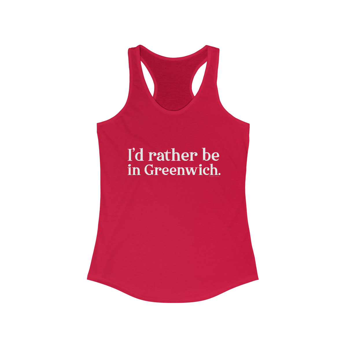 I'd rather be in Greenwich. Women's Ideal Racerback Tank - White Print