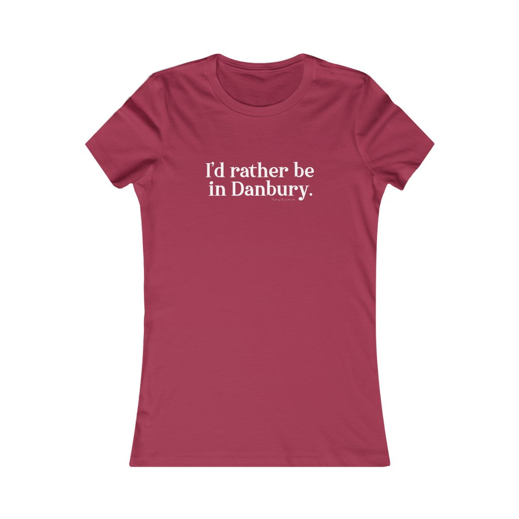 I'd rather be in danbury connecticut womens tee shirts