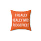 I Really Really Miss Ridgefield  Spun Polyester Square Pillow