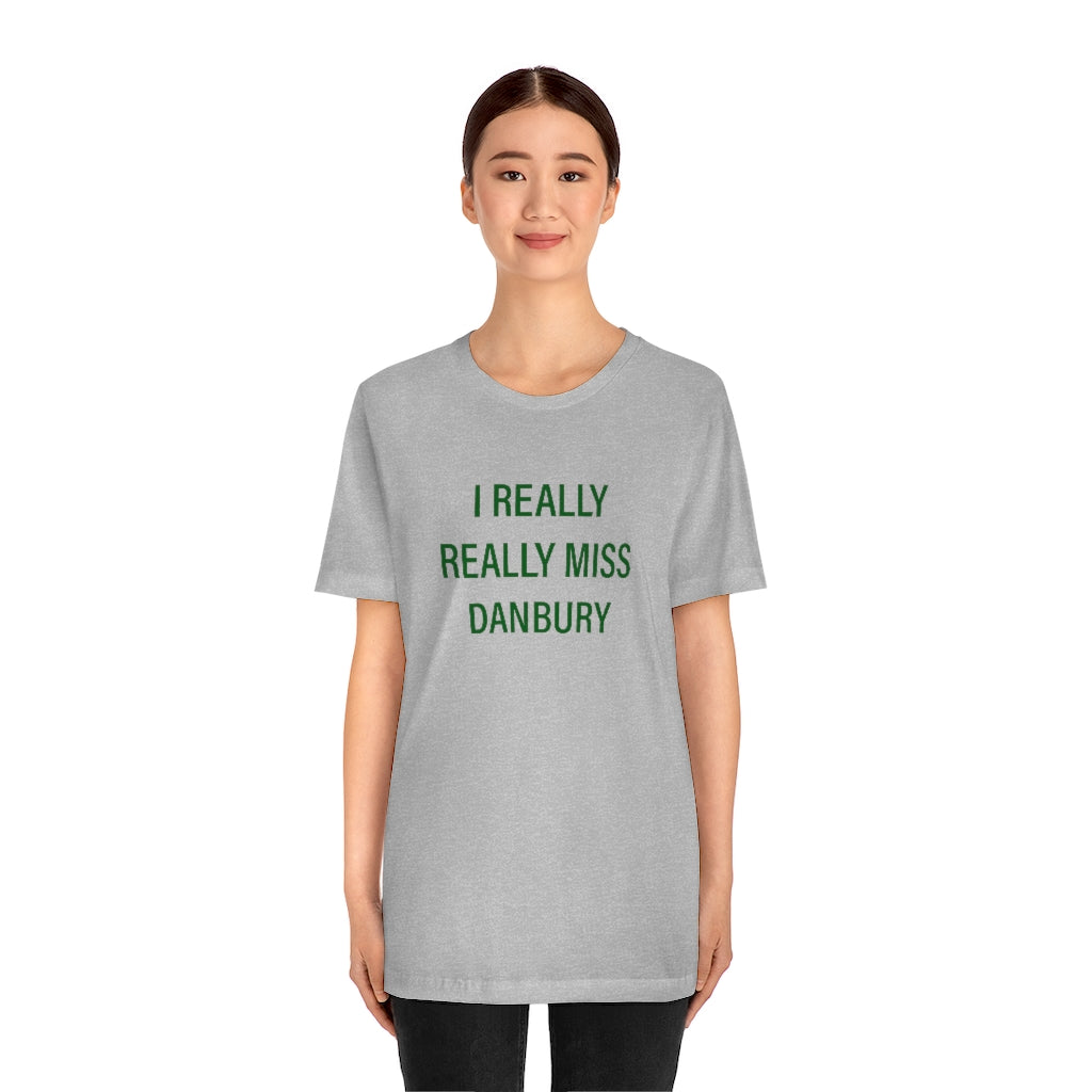 I Really Really Miss Danbury Unisex Jersey Short Sleeve Tee