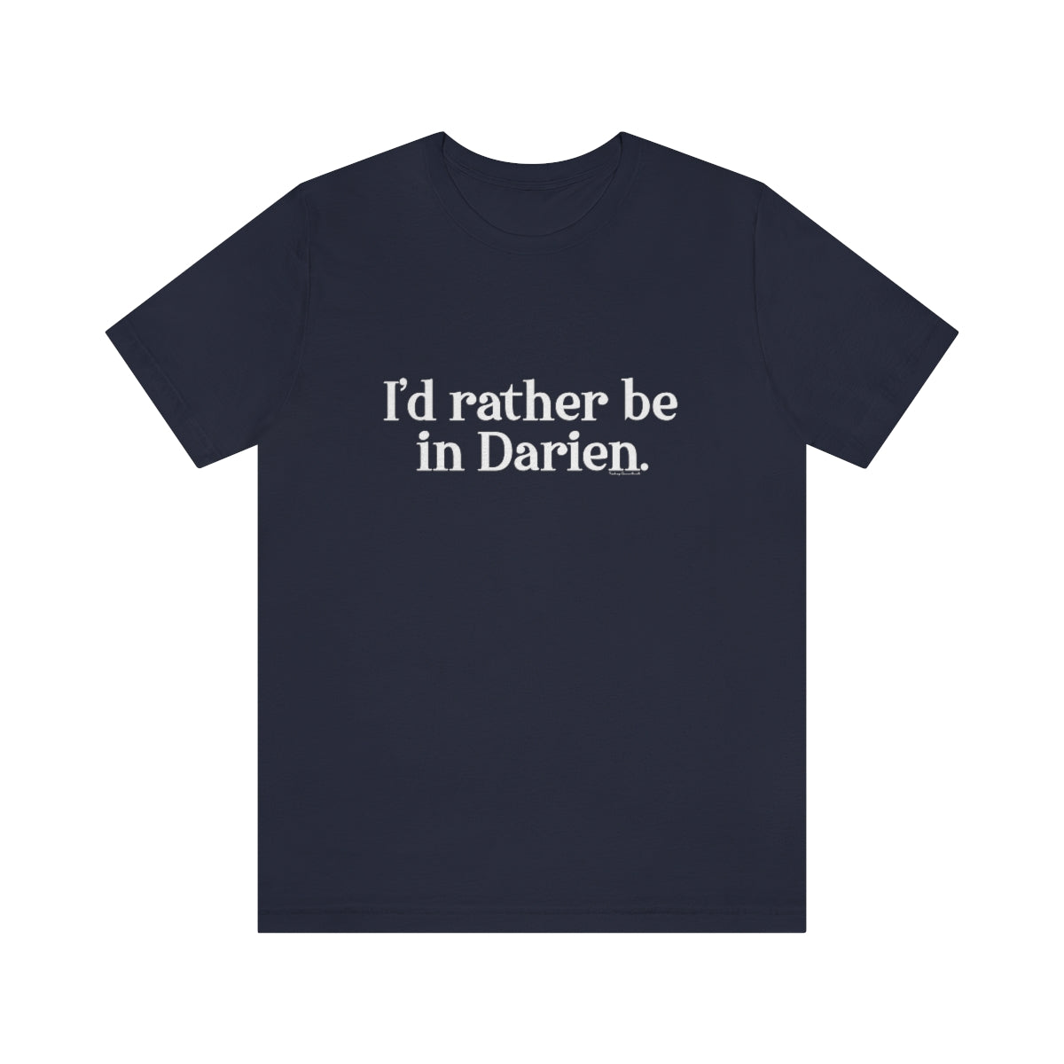 I'd rather be in Darien. Unisex Jersey Short Sleeve Tee