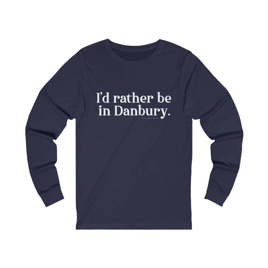 i'd rather be in danbury connectiuct long sleeve tee shirt