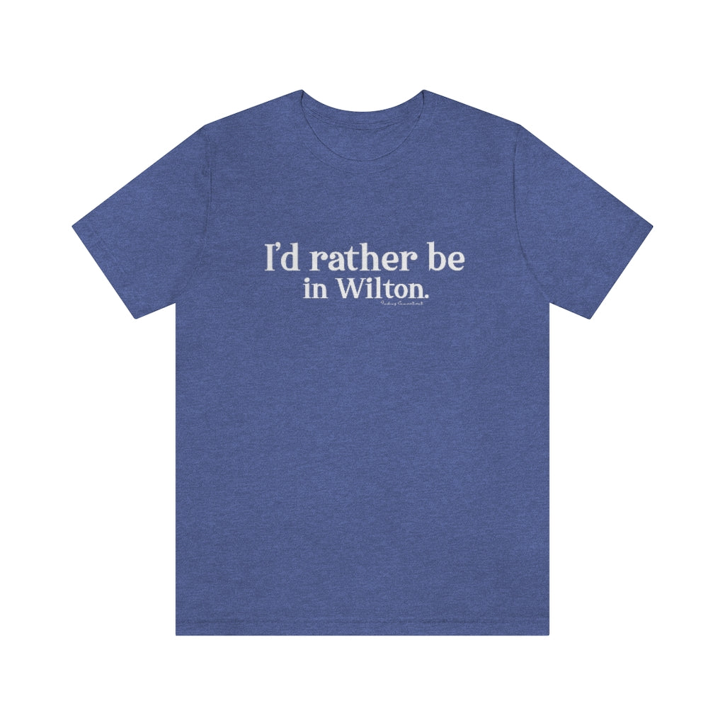 id rather be in wilton conneticut tee shirt