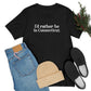 I'd rather be in Connecticut. Unisex Jersey Short Sleeve Tee