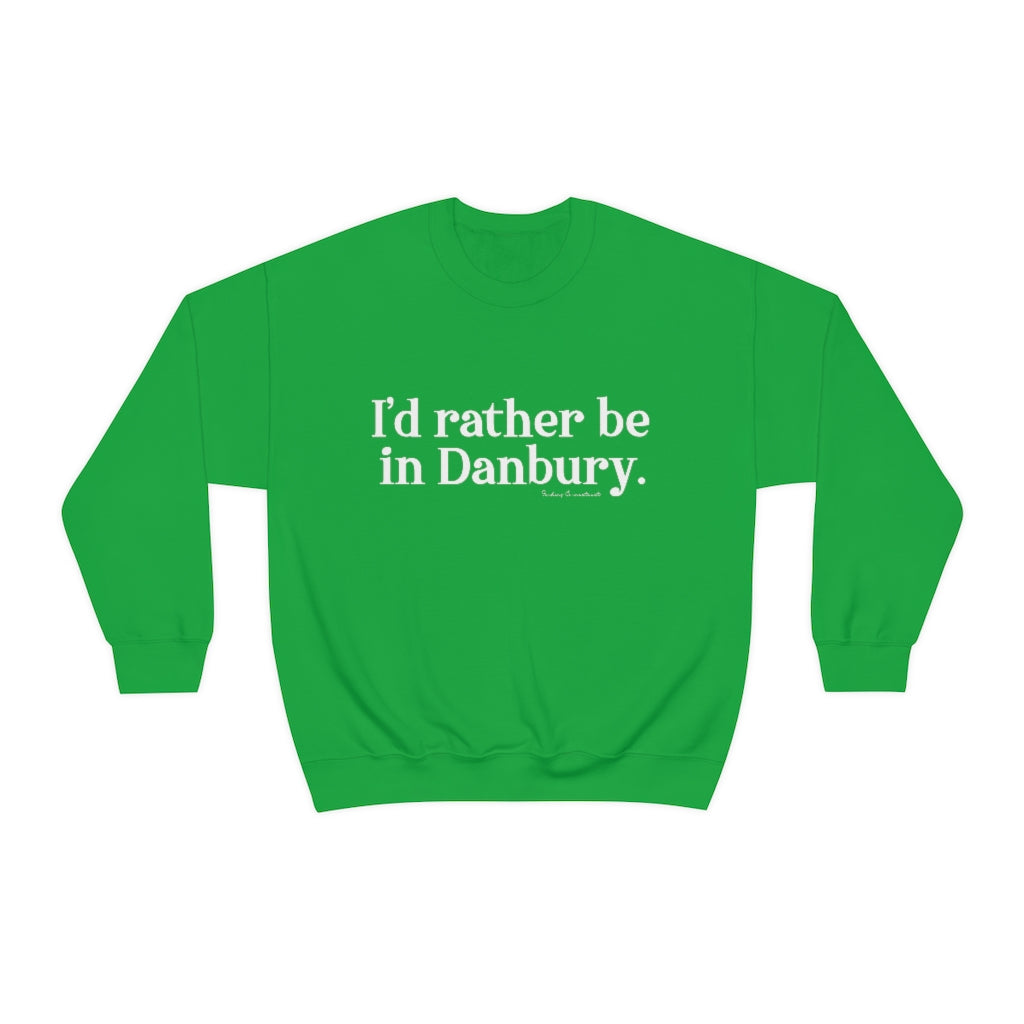 I'd rather be in danbury seatshirt