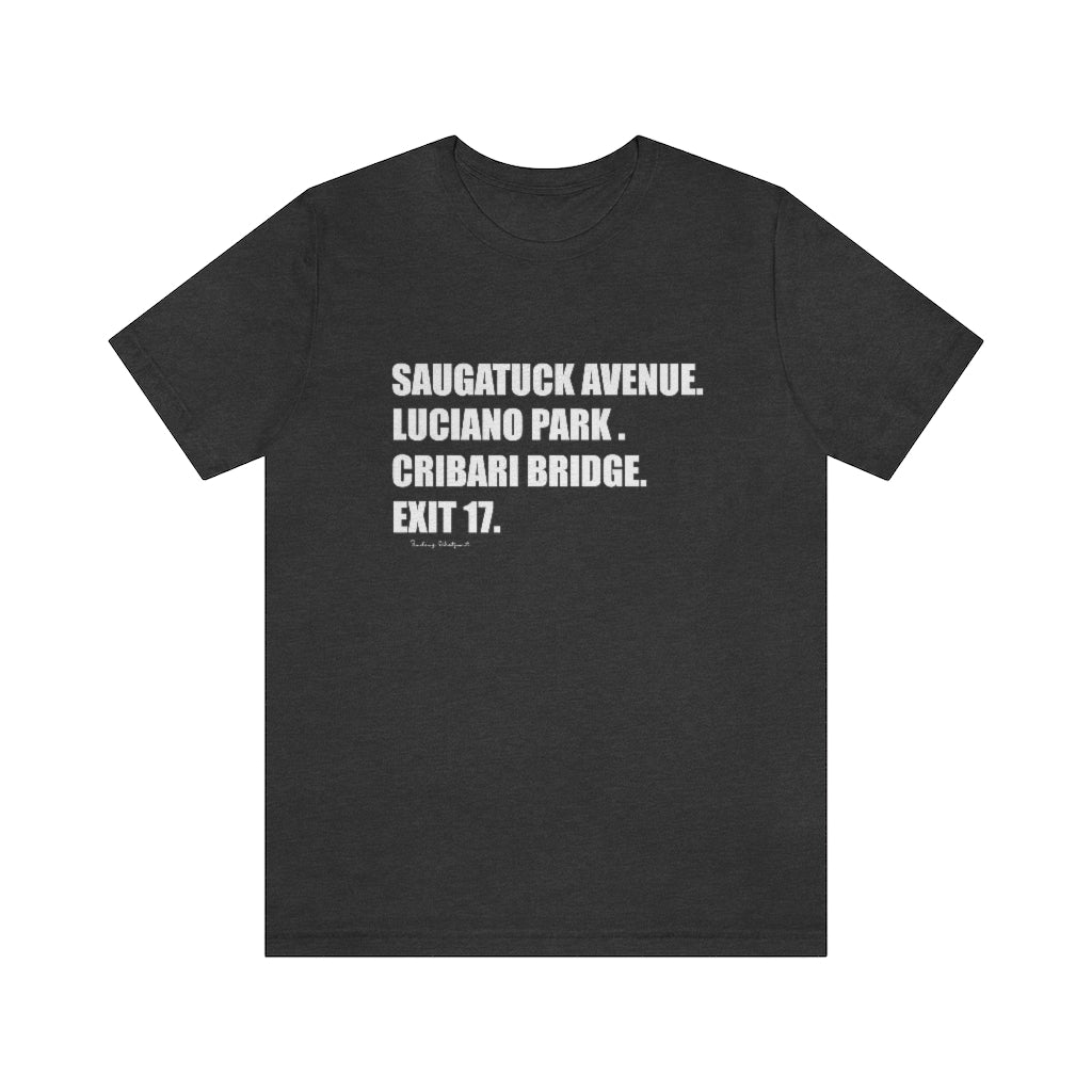 Saugatuck Ave. Luciano Park. Cribari Bridge. Exit 17.  Unisex Jersey Short Sleeve Tee  How do you say Westport without saying Westport? Westport, Connecticut is filled with unique aspects. Each providing different elements that make up the town from historic to modern traditions.   Proceeds of this collection goes to help build Finding Westport and Finding Connecticut's  brands. 