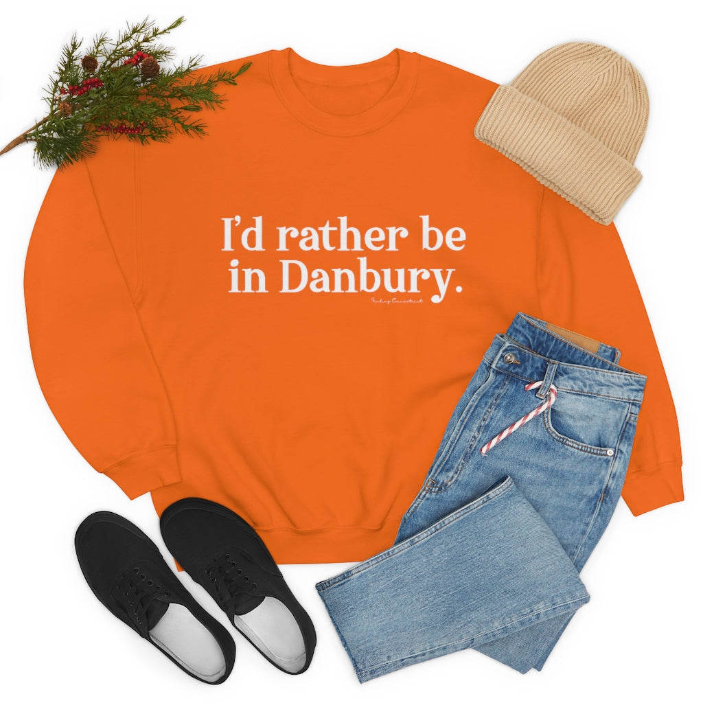 I'd rather be in danbury connecticut sweatshirt