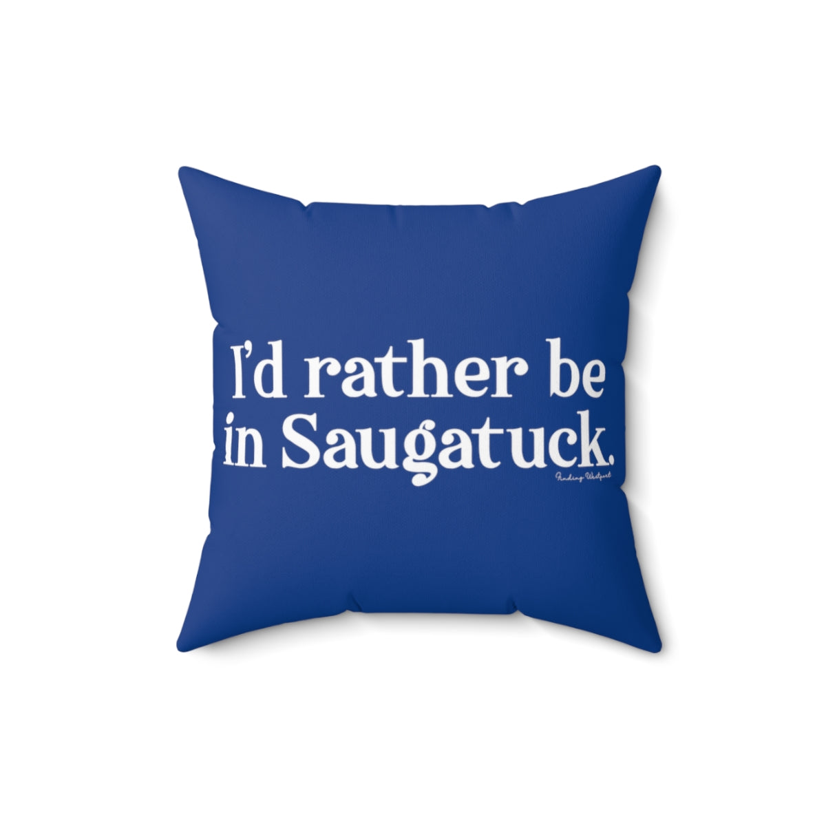 I'd rather be in Saugatuck. Spun Polyester Square Pillow