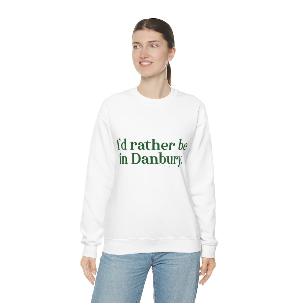 id rather be in danbury connecticut sweatshirt