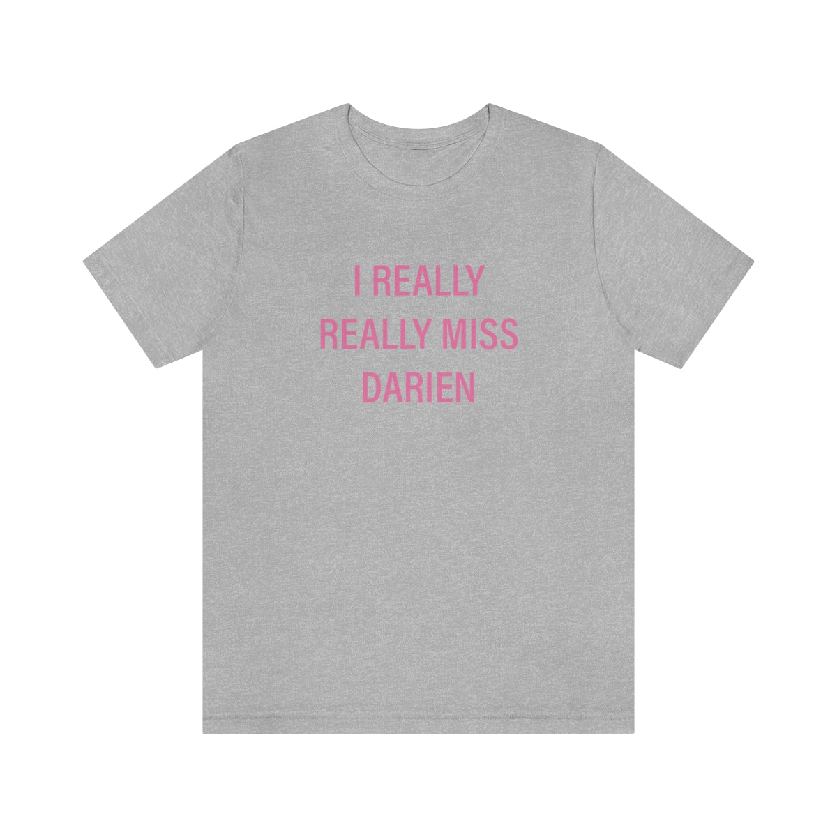 I Really Really Miss Darien Unisex Jersey Short Sleeve Tee