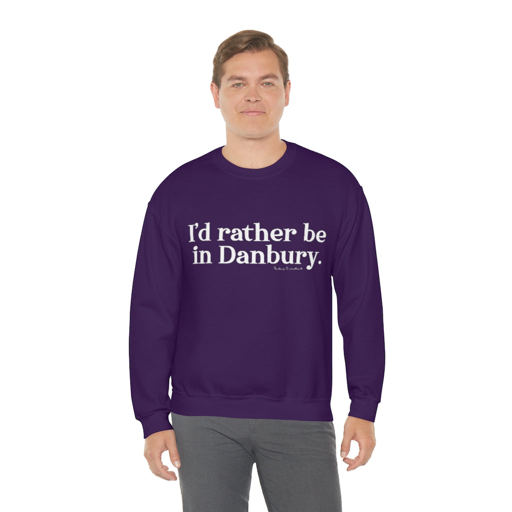 i'd rather be in danbury ct sweatshirt