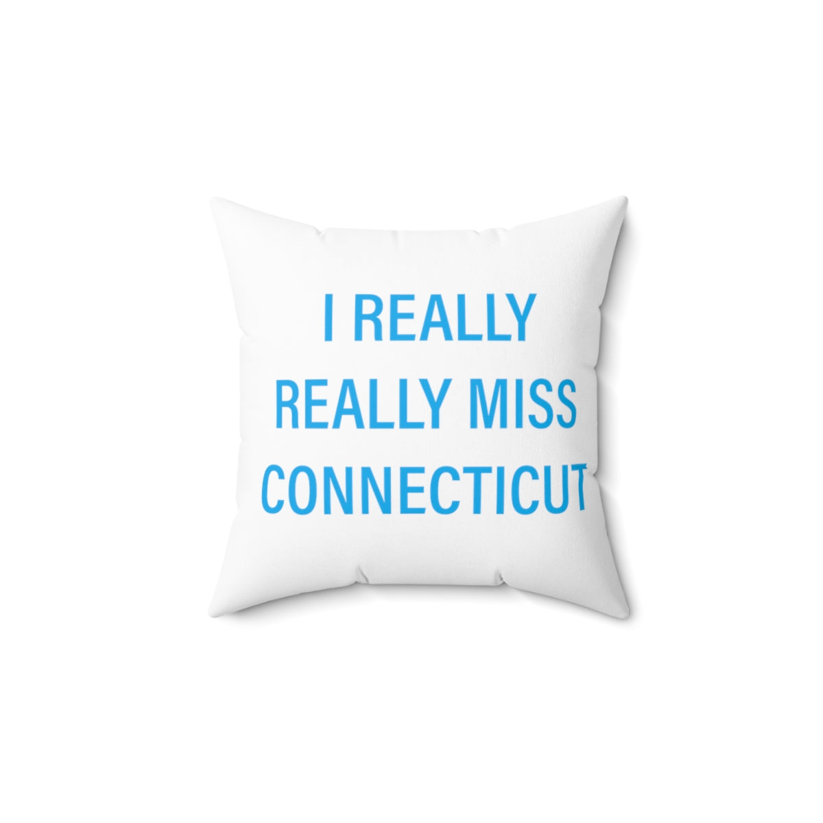 I Really Really Miss Connecticut Spun Polyester Square Pillow