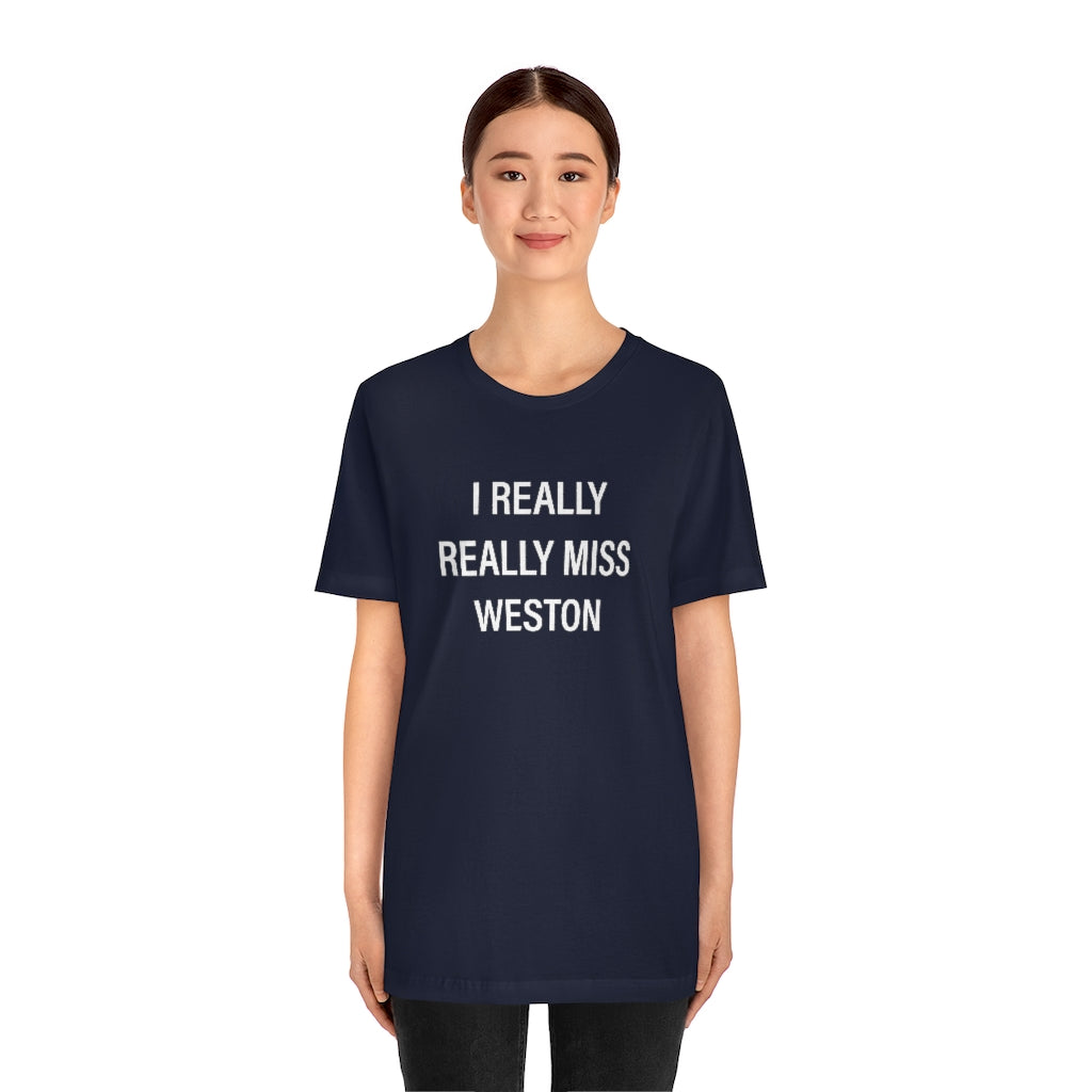 I Really Really Miss Weston Unisex Jersey Short Sleeve Tee