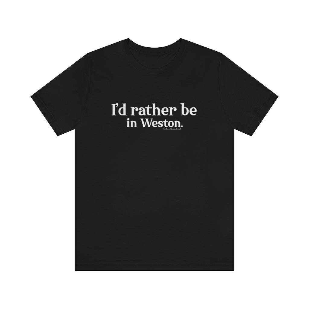 I’d rather be  in Weston.  Weston Connecticut tee shirts, hoodies sweatshirts, mugs and other apparel, home gifts and souvenirs. Proceeds of this collections goes to help Finding Connecticut’s brand. Free USA shipping 