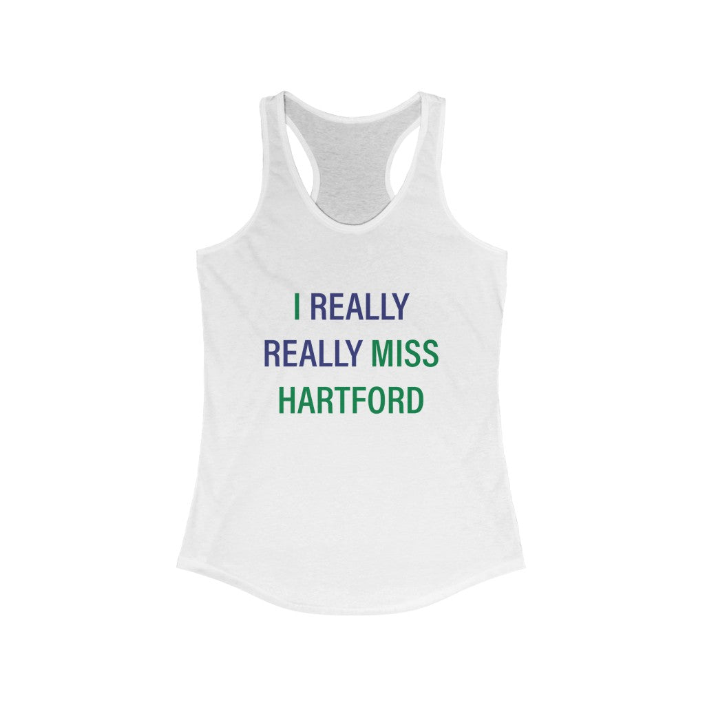 I Really Really Miss Hartford Women's Ideal Racerback Tank   Proceeds of this collection go to help Finding Connecticut’s website and brand. Free USA shipping.  Click here to go back to our home page