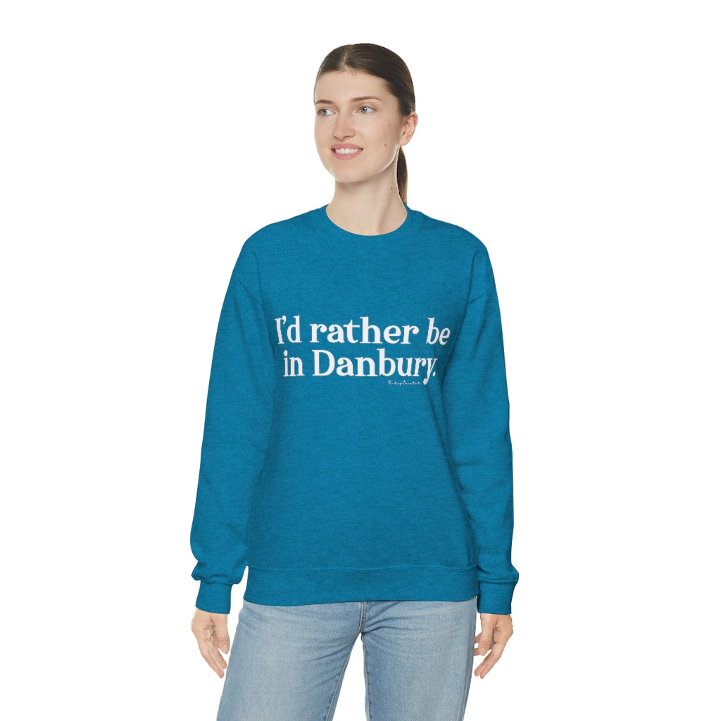 I"d rather be in danbury ct sweatshirt