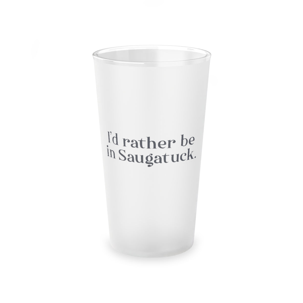 I'd rather be in Saugatuck. Frosted Pint Glass, 16oz