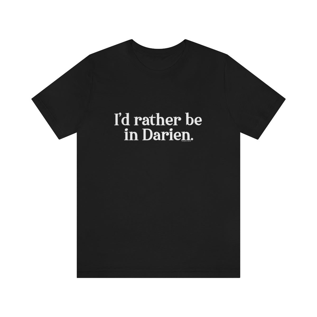 I'd rather be in darien unisex tee shirt