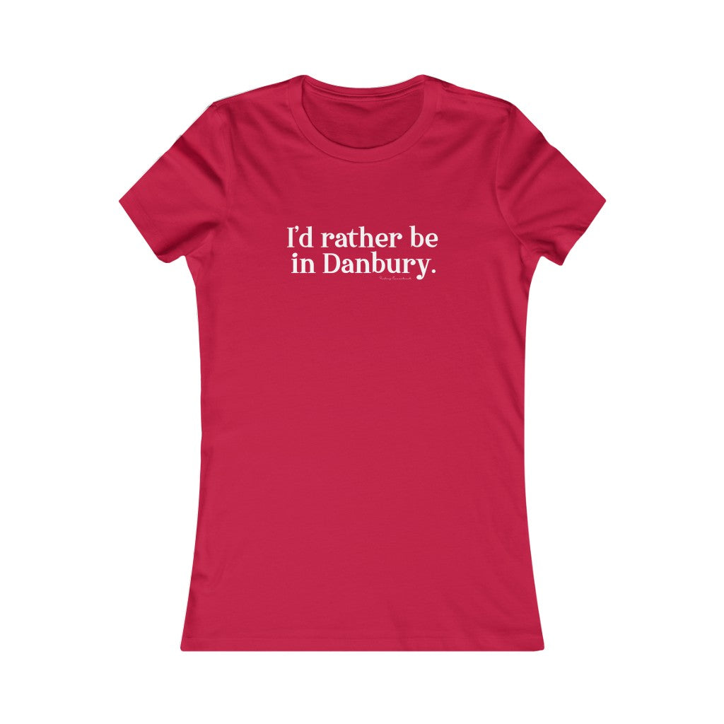 Id rather be in danbury ct womens tee shirt