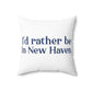 I'd Rather Be in New Haven Spun Polyester Square Pillow
