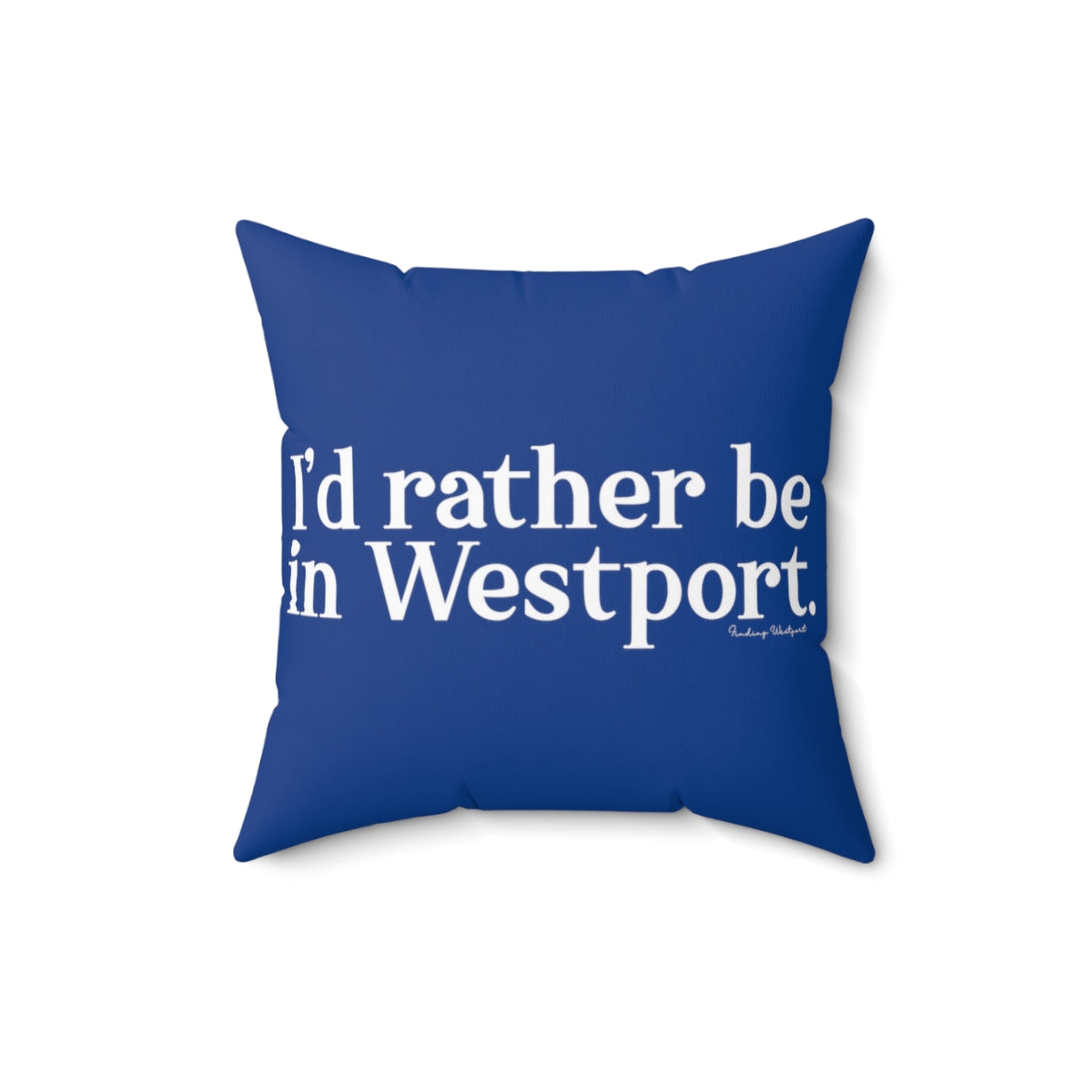 I’d rather be in Westport. Spun Polyester Square Pillow