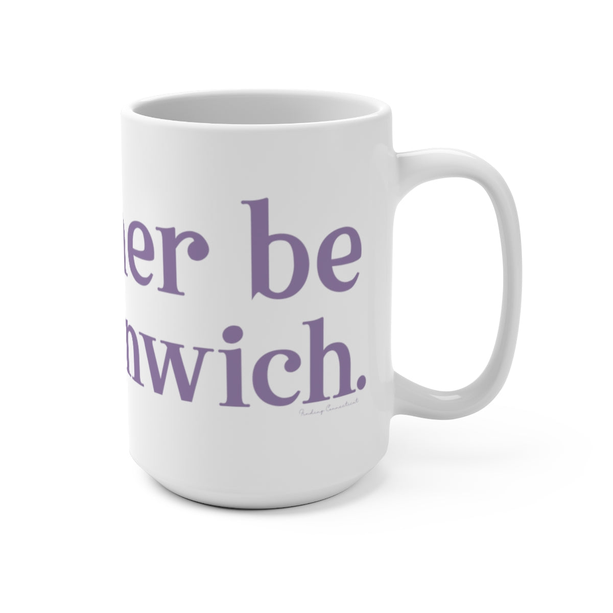 I'd rather be in Greenwich. Mug 15oz