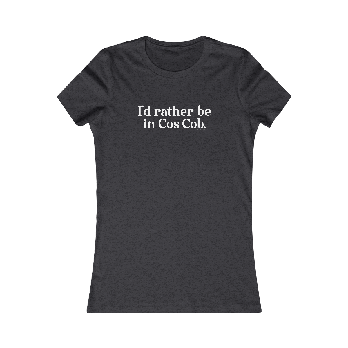 I'd rather be in cos cob womens tee shirt 