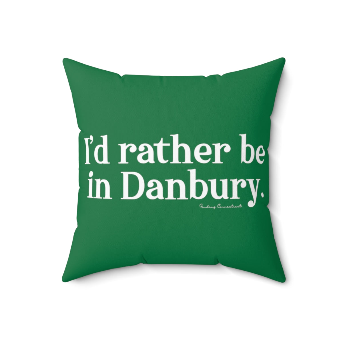 I'd rather be in Danbury.  Spun Polyester Square Pillow