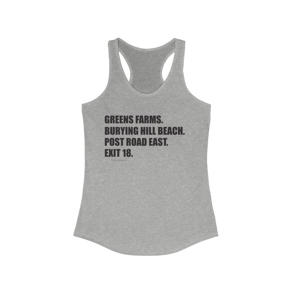  Greens Farms. Burying Hill Beach. Post Road East. Exit 18. Women's Ideal Racerback Tank  How do you say Westport without saying Westport? Westport, Connecticut is filled with unique aspects. Each providing different elements that make up the town from historic to modern traditions.   Proceeds of this collection goes to help build Finding Westport and Finding Connecticut's  brands. 