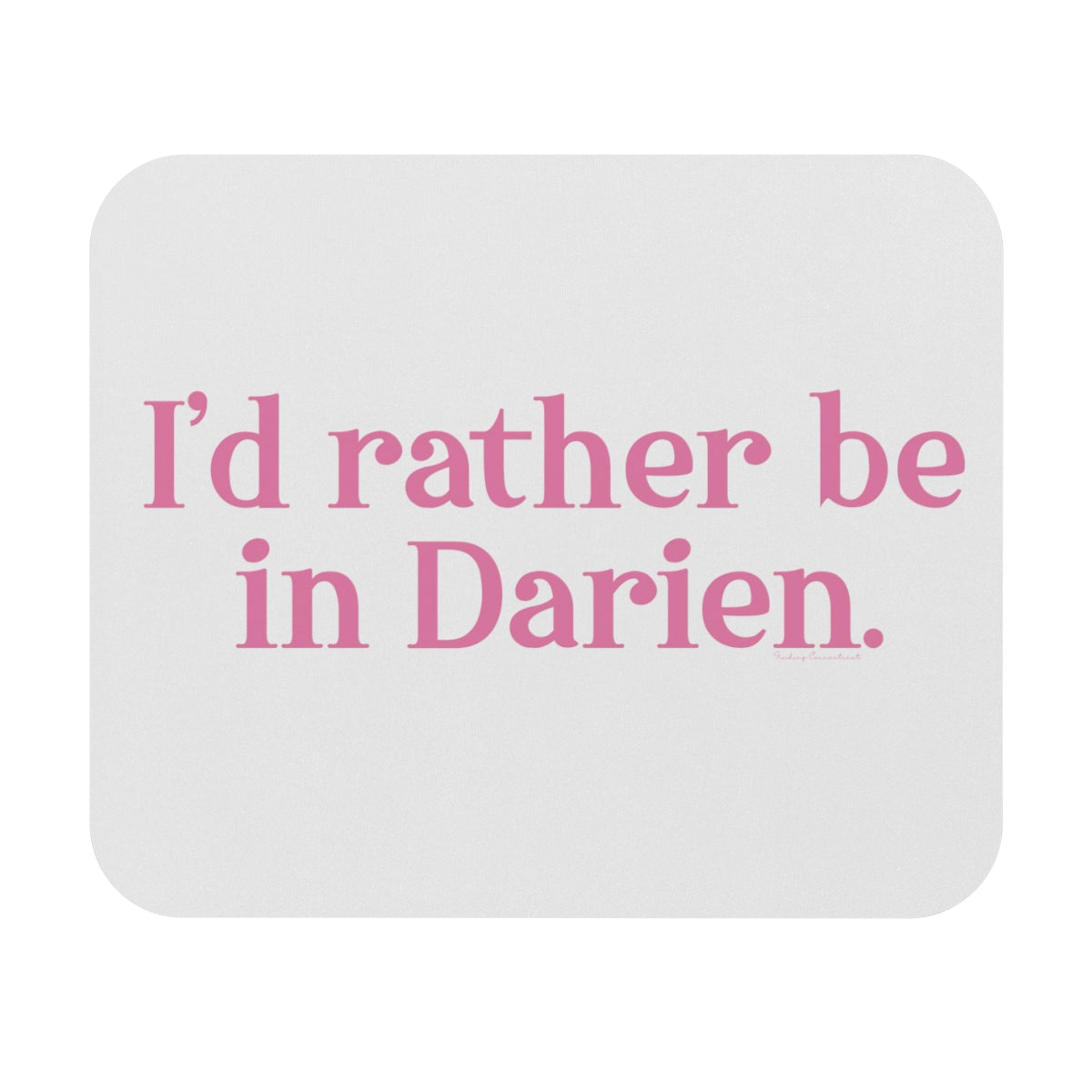 I'd rather be in darien ct mouse pad