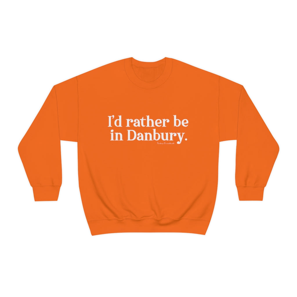 I'd rather be in danbury connecticut sweatshirt