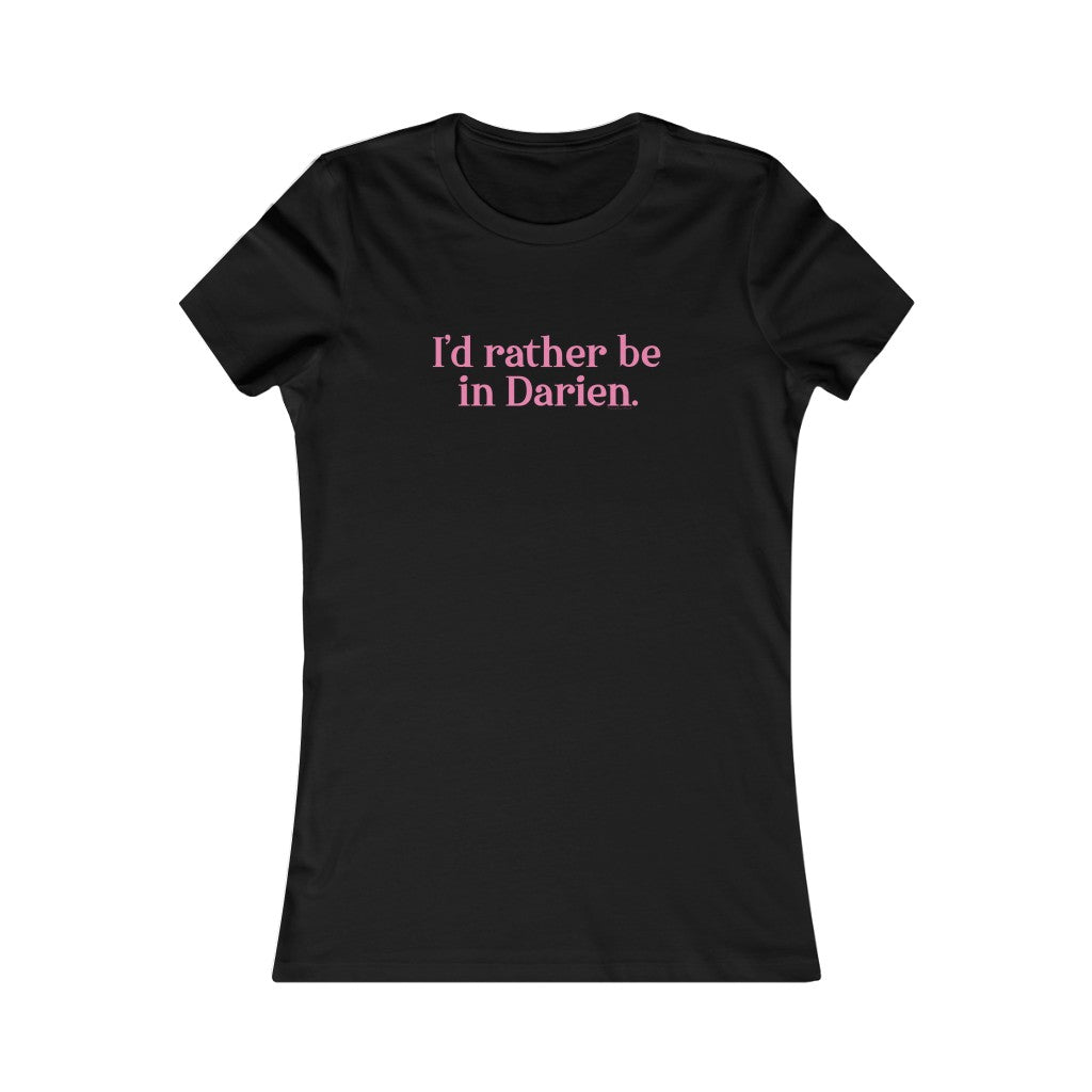 I'd rather be in darien ct womens tee shirt