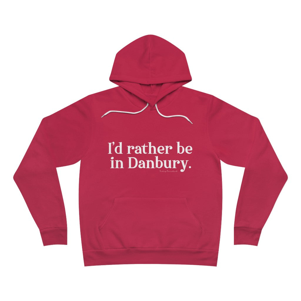 I'd rather be in danbury hooded sweatshirt hoodie