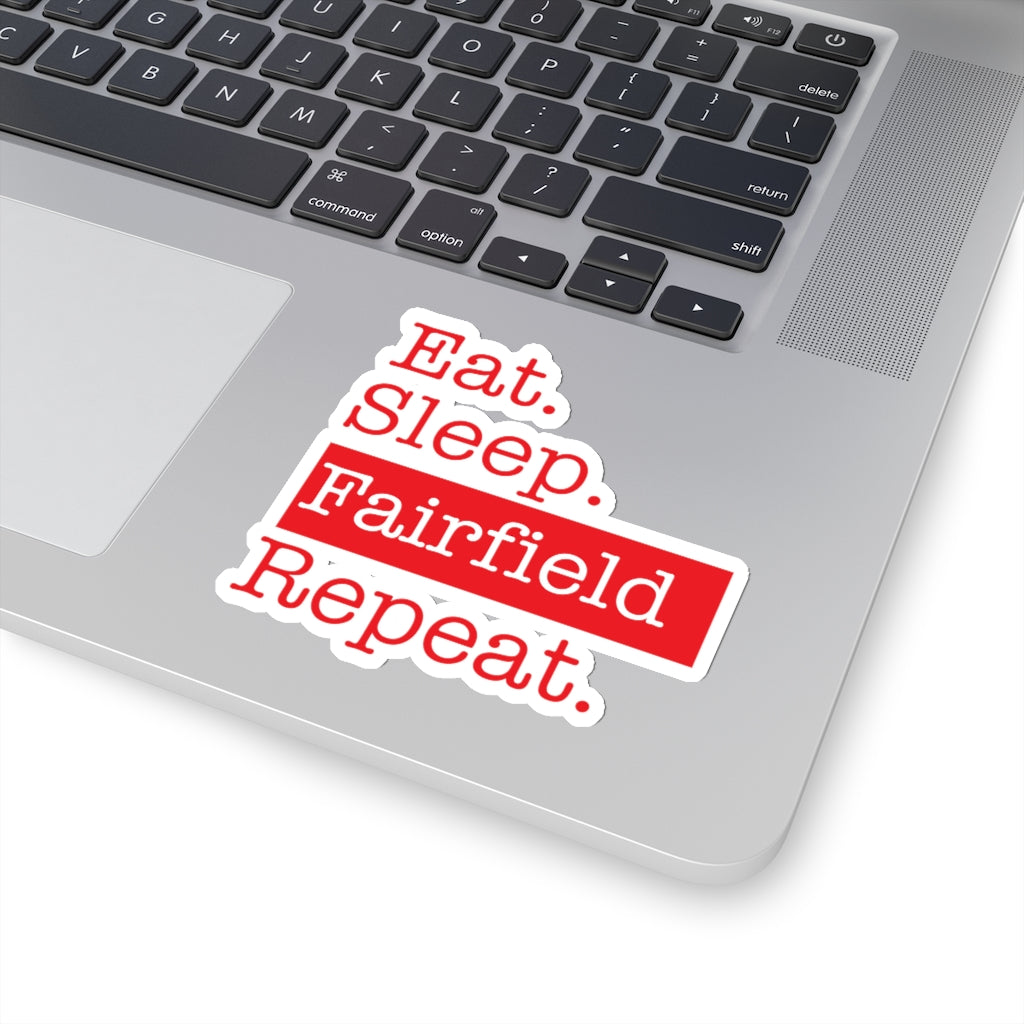 Eat. Sleep. Fairfield. Repeat. Kiss-Cut Stickers