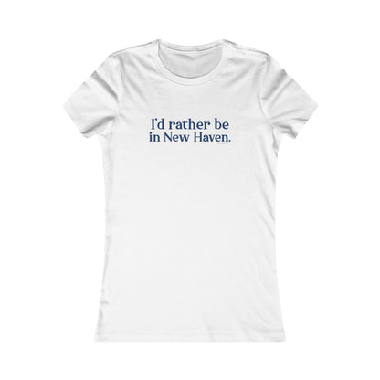 I'd Rather Be in New Haven Women's Favorite Tee