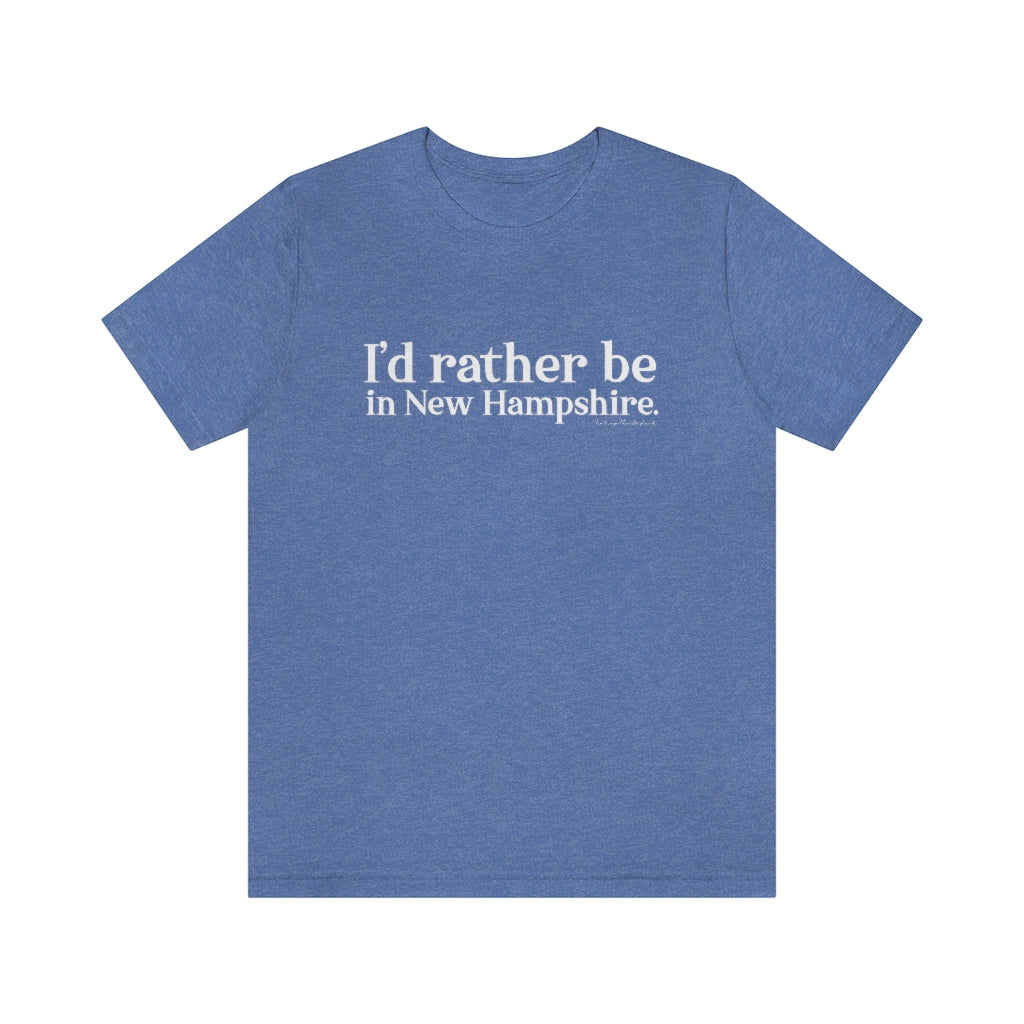 I'd rather be in New Hampshire Unisex Jersey Short Sleeve Tee