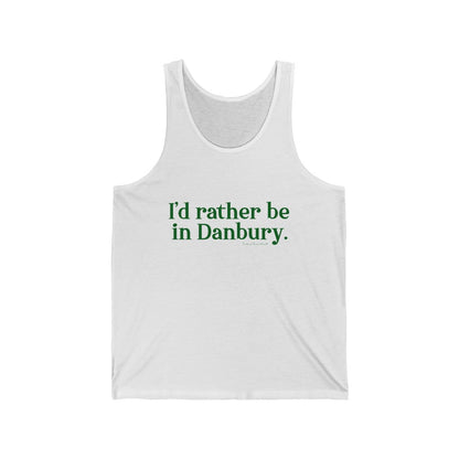 I'd rather be in Danbury. Unisex Jersey Tank