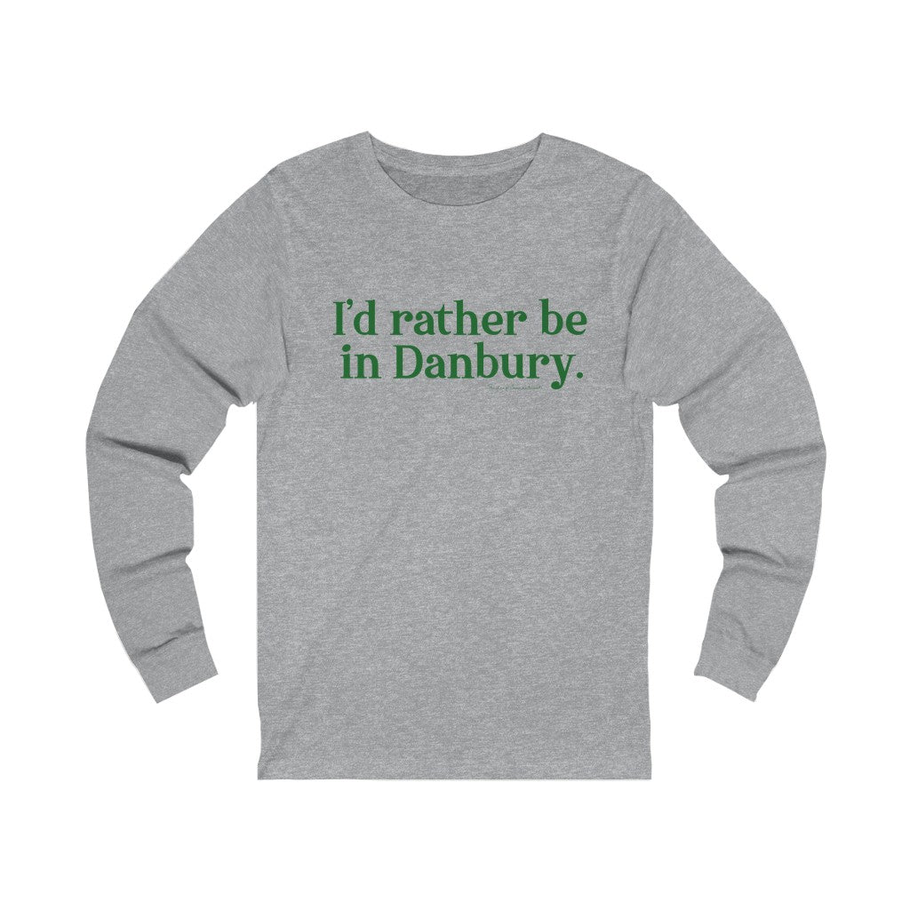 I'd rather be in danbury ct long sleeve tee shirt