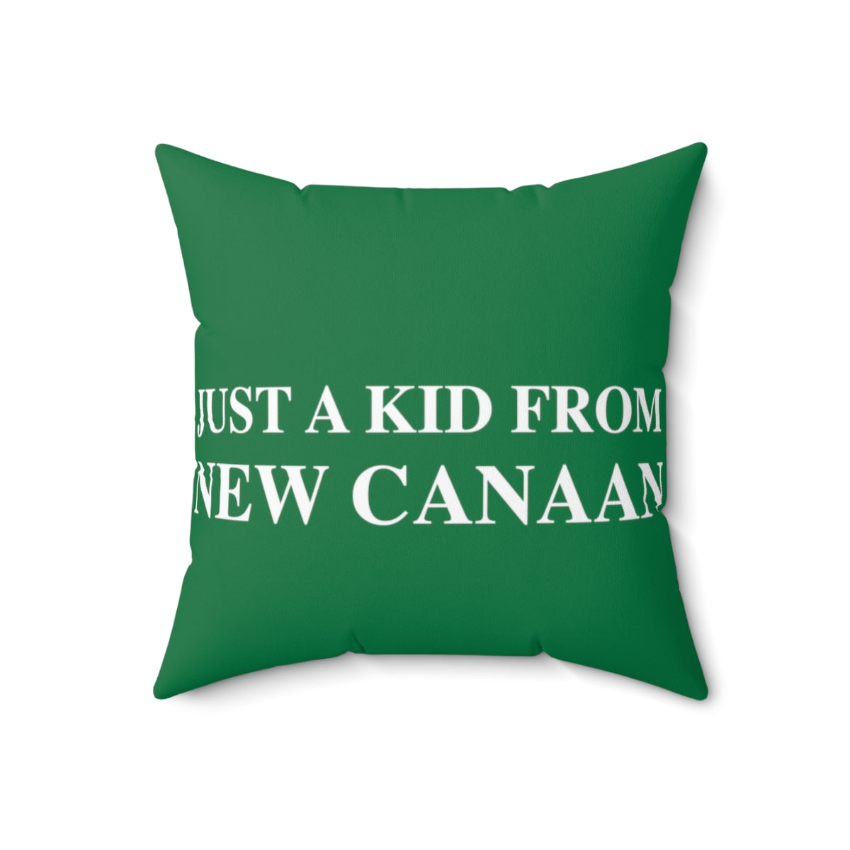  Just a kid from New Canaan Spun Polyester Square Pillow   Are you proud to be from New Canaan?  Show the world where you're from New Canaan! Represent New Canaan with this collection!   Proceeds from this collection help grow Finding New Canaan and Finding Connecticut websites and brands. 