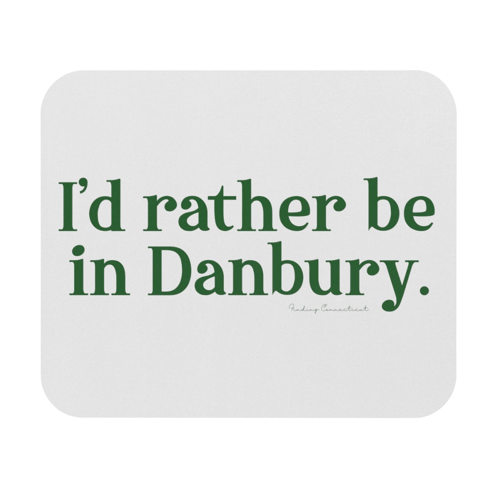 I'd rather be in Danbury mouse pad