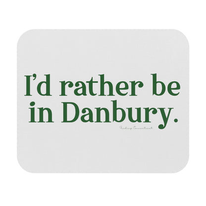 I'd rather be in Danbury mouse pad