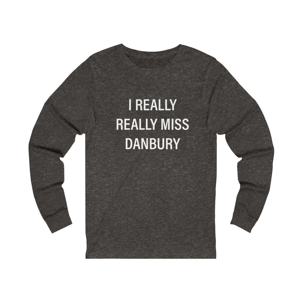 I really really miss danbury unisex long sleeve tee shirt