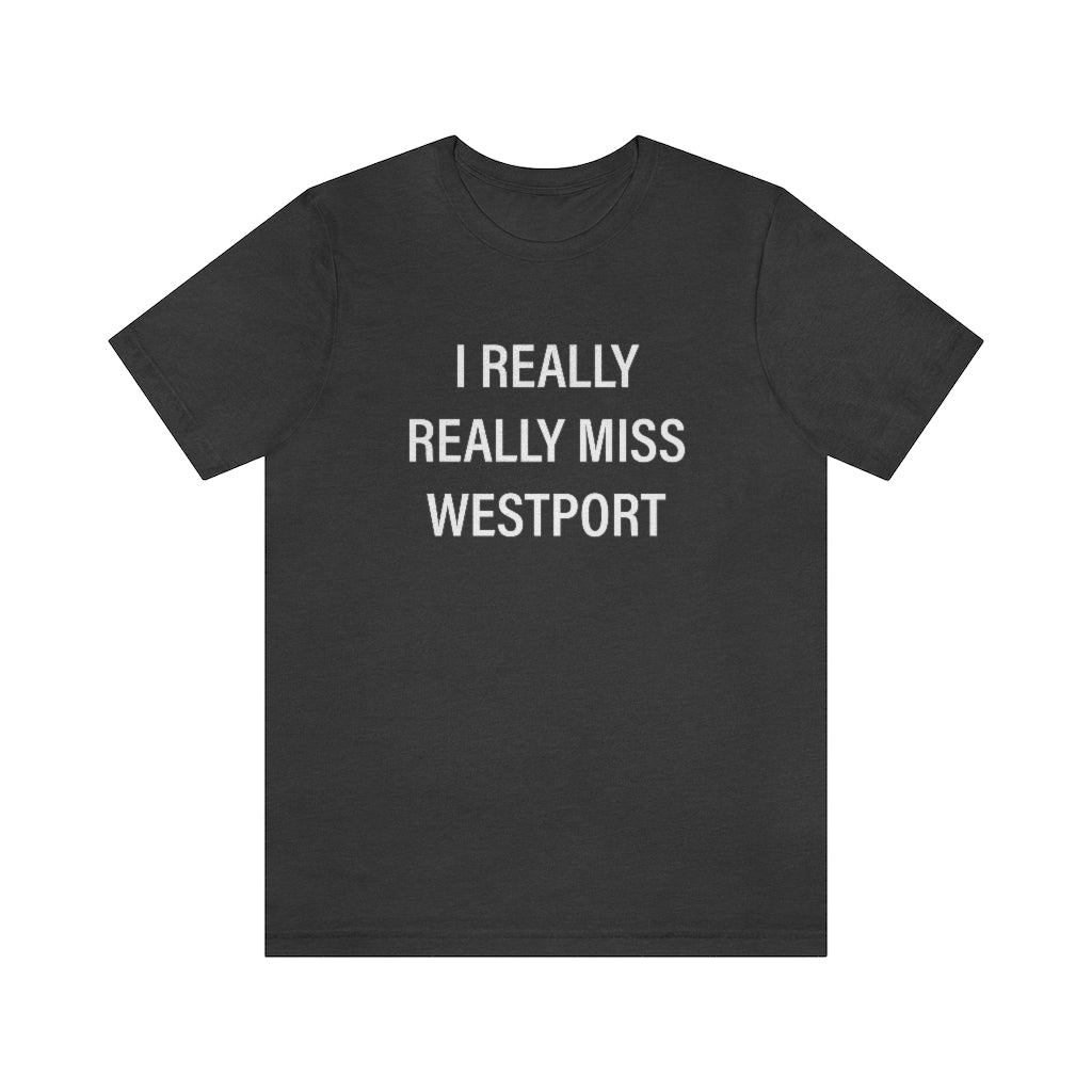 I Really Really Miss Westport Unisex Jersey Short Sleeve Tee