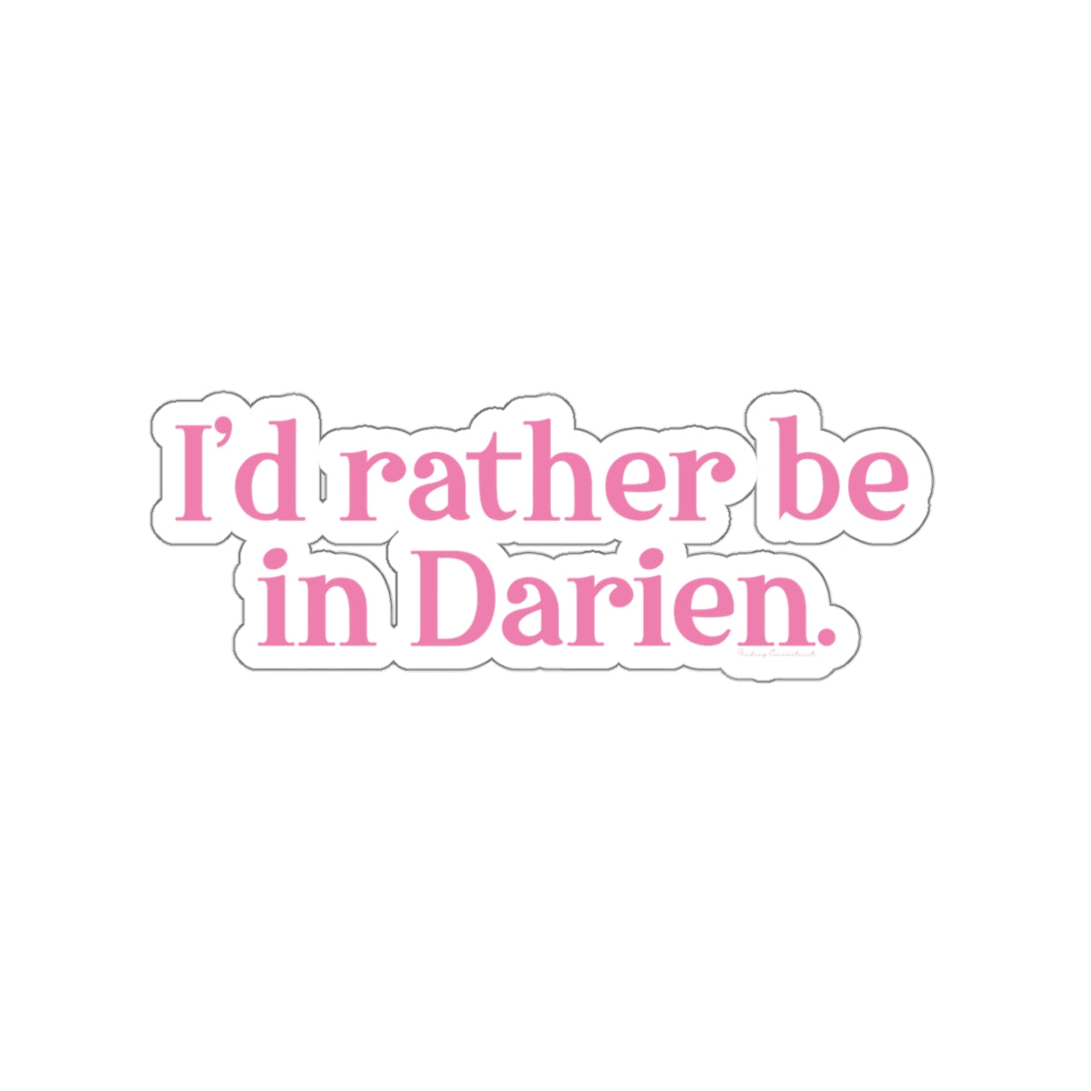 I'd rather be in darien connecticut sticker