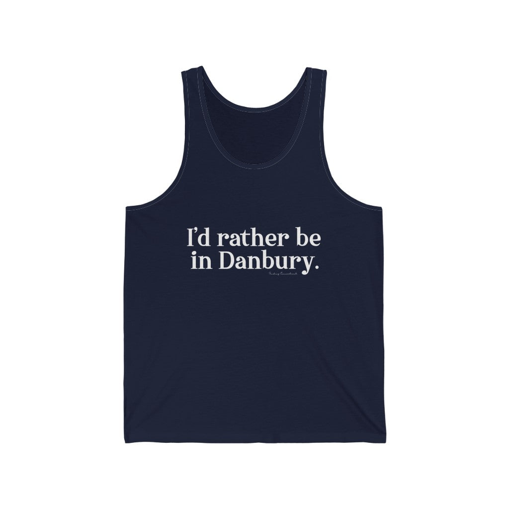 I'd rather be in danbury connecticut unisex tank top shirt