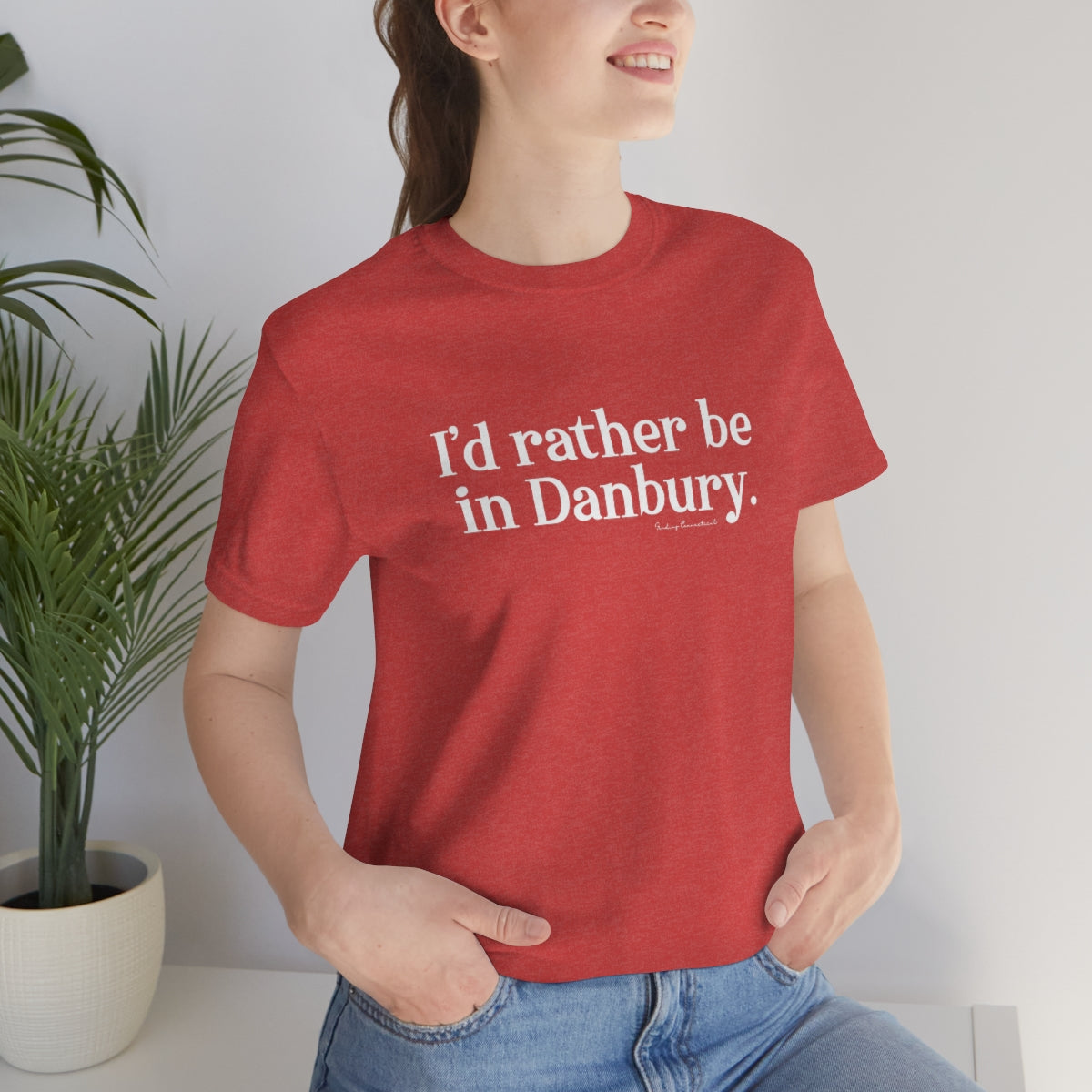 I'd rather be in Danbury. Unisex Jersey Short Sleeve Tee