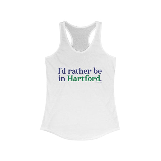 I’d rather be in Hartford Women's Ideal Racerback Tank   Proceeds of this collection go to help build Finding Connecticut’s website and brand. • Free USA shipping.   Click here to go to our home page 