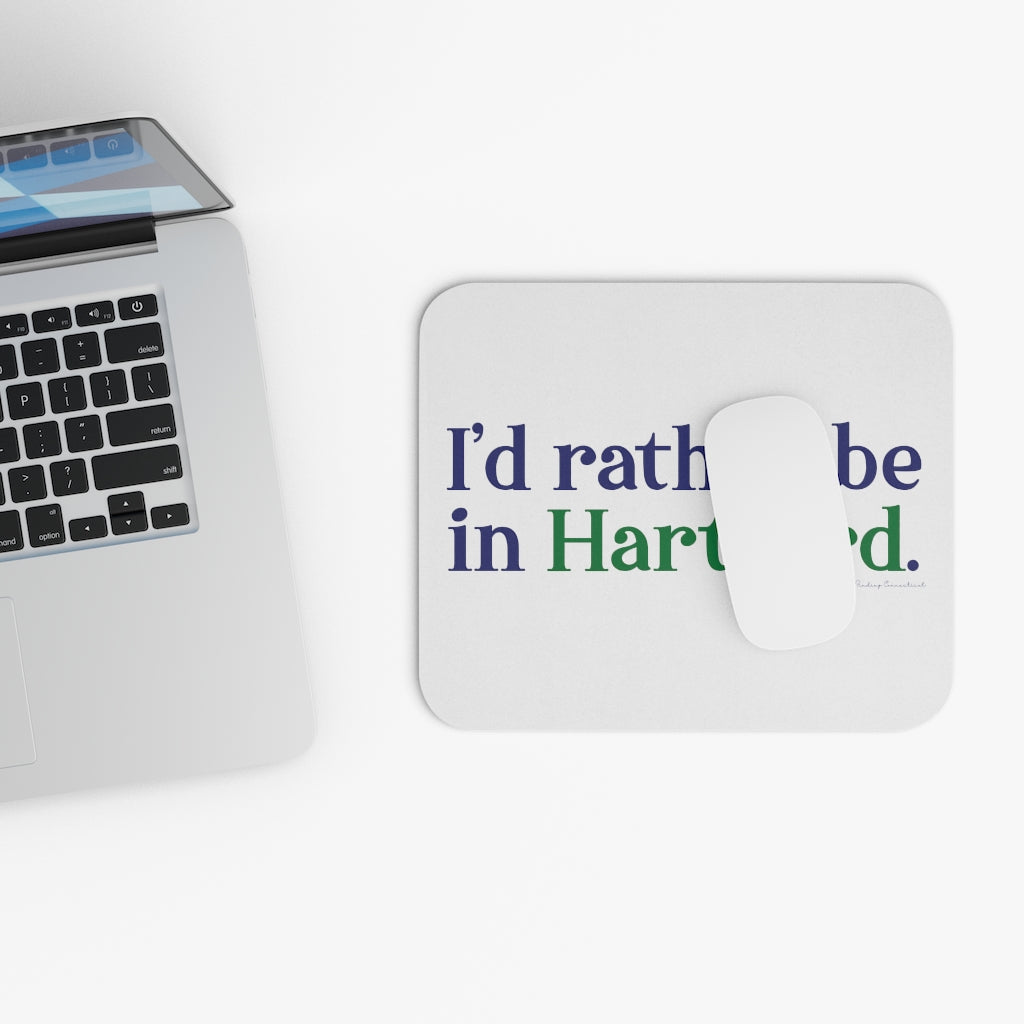 I’d rather be in Hartford Mouse Pad  Proceeds of this collection go to help build Finding Connecticut’s website and brand. • Free USA shipping.   Click here to go to our home page 